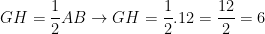 \dpi{100} GH = \frac{1}{2}AB \rightarrow GH = \frac{1}{2}.12 = \frac{12}{2} = 6